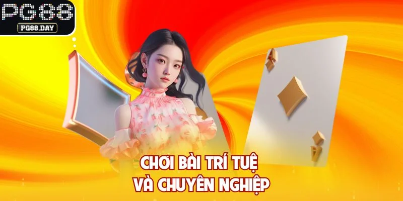 Chơi bài trí tuệ và chuyên nghiệp