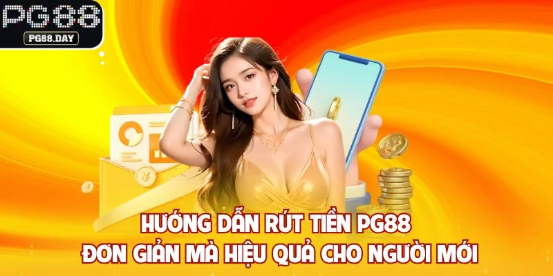 Hướng dẫn rút tiền PG88 đơn giản mà hiệu quả cho người mới