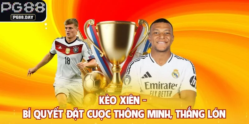 Kèo Xiên - Bí Quyết Đặt Cược Thông Minh, Thắng Lớn