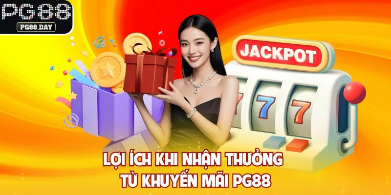 Lợi ích khi nhận thưởng từ khuyến mãi PG88
