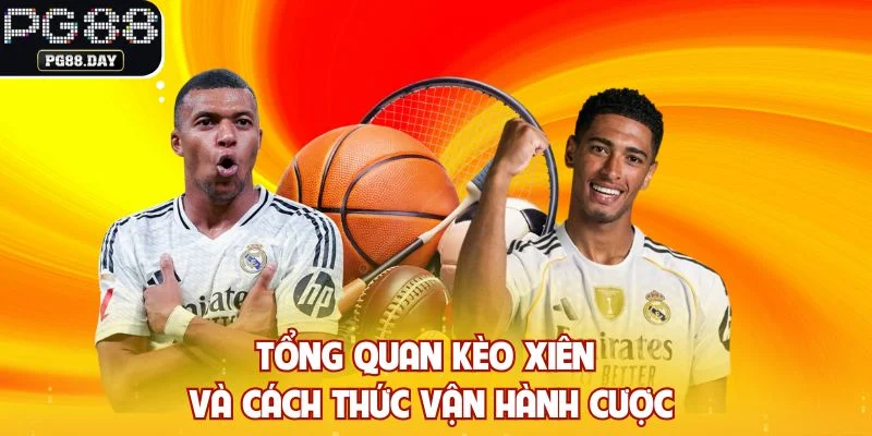 Tổng quan kèo xiên và cách thức vận hành cược