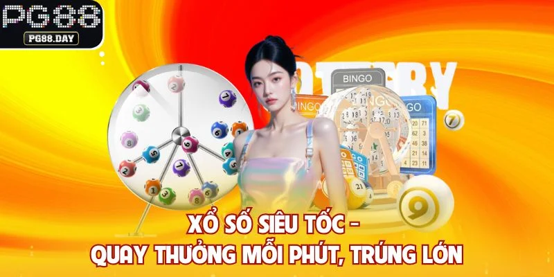 Xổ Số Siêu Tốc - Quay Thưởng Mỗi Phút, Trúng Lớn